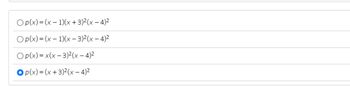 Op(x)=(x-1)(x +3)²(x-4)²
Op(x) = (x - 1)(x - 3)²(x-4)²
Op(x)= x(x - 3)²(x-4)²
p(x) = (x + 3)²(x-4)²