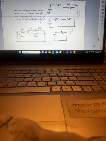 #7
Find the voltage across each
resistor, the current through
each resistor, and the total
power dissipated by the circuit.
ciret
6N
be www
ww
+
12 V
0
B
BRO
H
Z
1202
00
M
m-
IMEM
114
(0
0
w
Ⓡ
alt
--
M
ctrl
O
pause
ORCHES
enter
T shift
TV
and
Razorroyo
Kazorro