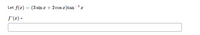 Let f(x)
(3 sin a + 2 cos x)tanx
f' (x) =
