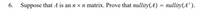 6. Suppose that A is an n x n matrix. Prove that nullity(A) = nullity(A™).
