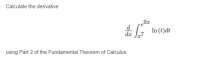 Calculate the derivative
d
dæ
In (t)dt
using Part 2 of the Fundamental Theorem of Calculus.
