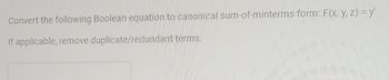 Convert the following Boolean equation to canonical sum-of-minterms form: F(x, y, z) = y'
If applicable, remove duplicate/redundant terms.