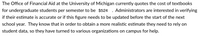 The Office of Financial Aid at the University of Michigan currently quotes the cost of textbooks
for undergraduate students per semester to be
if their estimate is accurate or if this figure needs to be updated before the start of the next
Administrators are interested in verifying
school year. They know that in order to obtain a more realistic estimate they need to rely on
student data, so they have turned to various organizations on campus for help.
