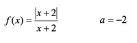 x + 리|
f(x) =
a = -2
x +2
