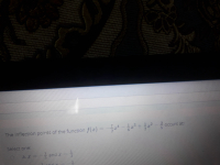 7,
The inflection points of the function f(x)%=
글어 -금 + 12-음 ocurs at
OCcurs at:
||
