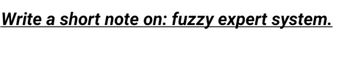 **Write a short note on: fuzzy expert system.**

A fuzzy expert system is a form of artificial intelligence that uses fuzzy logic instead of traditional binary logic to reason about data. Unlike traditional expert systems that rely on precise data input, fuzzy expert systems can handle imprecise, uncertain, or vague information. This makes them particularly useful in situations where data is incomplete or lacks exactitude.

Fuzzy expert systems work by applying rules and membership functions to evaluate data. They model control systems and decision-making tasks in areas such as medicine, automotive control, and consumer electronics. These systems incorporate human-like reasoning by allowing for varying degrees of truth, providing more flexible and realistic decision-making processes.