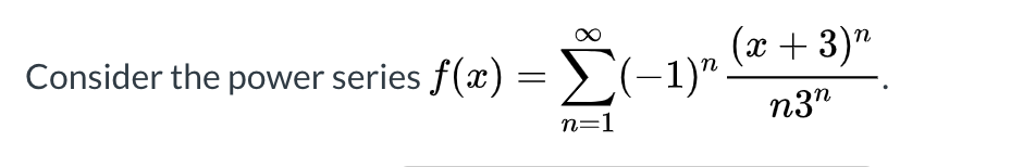 х+ 3)"
Consider the power series f(x) =>(-1)".
п3п
n=1
