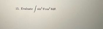 15. Evaluate [sin³ 0 cos²0de.
5
COS