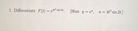 1. Differentiate \( F(t) = e^{4t^3 \sin 2t} \). [Hint: \( y = e^u, \quad u = 4t^3 \sin 2t \)]