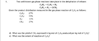 1.
Two well-known gas phase reactions take place in the dehydration of ethane:
C2H6 → C2 H4 + H2
C2H6 + H2 → 2CH4
Given the product distribution measured in the gas phase reaction of C2H, as follows:
C,Hg:
CZH4:
27%
33%
H2:
13%
CH4:
27%
d) What was the yield of CH4 expressed in kg mol of C2H4 produced per kg mol of C2Hg?
e) What was the extent of reaction of C2H6?
