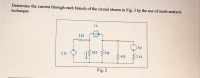 Determine the current through each branch of the circuit shown in Fig. 2 by the use of mesh analysis
technique.
1A
5V
0.81
5Ω 3Ω
Fig. 2
