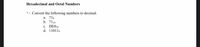 Hexadecimal and Octal Numbers
'.. Convert the following numbers to decimal.
a. 718
b. 7116
c. DE016
d. 110118
