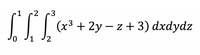 2
3
(x³ + 2y – z + 3) dxdydz
1
2,
