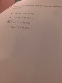 **Question:**

Which of the following relations does not represent a function?

**Options:**

A. \(\{(4, 4), (5, 4), (6, 4)\}\)

B. \(\{(4, 4), (4, 5), (4, 6)\}\)

C. \(\{(4, 5), (5, 5), (6, 5)\}\)

D. \(\{(4, 4), (5, 5), (6, 6)\}\)

---

**Explanation:**

A relation is considered a function if each element of the domain (the set of all first components) is paired with exactly one element of the range (the set of all second components). 

- **Option A**: Each element of the domain (4, 5, 6) is paired with one unique element of the range (all 4). This is a function.
  
- **Option B**: The element 4 in the domain is paired with multiple elements in the range (4, 5, 6). This does not represent a function because one domain element corresponds to multiple range elements.
  
- **Option C**: Each element of the domain (4, 5, 6) is paired with one unique element of the range (all 5). This is a function.
  
- **Option D**: Each element of the domain (4, 5, 6) is paired with one unique element of the range (4, 5, 6). This is a function.

**Conclusion:**

The correct answer is **B**. This relation does not represent a function since the element 4 in the domain corresponds to more than one element in the range.