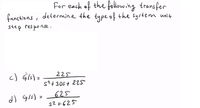 For each of the following transfer
functions, determine the type of the system unlt
step response.
c) $16)=
225
s²+ 30S+ 22S
d) Gis) = 625
sZ+625
