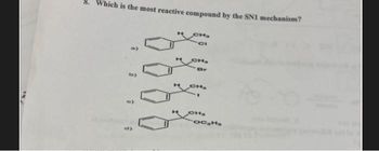 8. Which is the most reactive compound by the SN1 mechanism?
CH₂
CI
by
H
CH₂
Br
CH₂
OC₂Hs