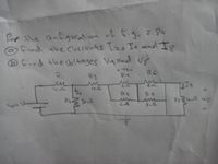 fig. 7.80
for the Gufiguration of
© find the currents I2, Is andl Is
5 find the Joltages Vy and us
Ri
R3
Ru
R6
Rs
R7
Ri 302
32
