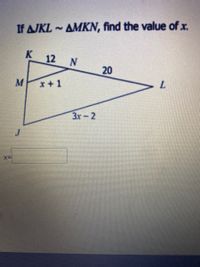 If AJKL AMKN, find the value of x.
K 12 N
20
x+1
L.
Зх- 2
J
X=
