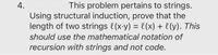 This problem pertains to strings.
Using structural induction, prove that the
length of two strings (x-y) = l (x) + l(y). This
4.
should use the mathematical notation of
recursion with strings and not code.
