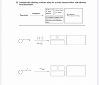 22. Complete the following problems using the provide template below and following
these instructions:
A. Me, 1°2 B. S,1, S,2
3°, allylic,
benzylic?
E1, or E2?
Reagents
D. Product(s)
"Show stereochemistry
Reactants
C. Properties of reagents: polar
protic solvent, strong base,
weak base, good nucleophile,
bulky?
K-ot
Br
но
OH
