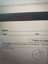 Deseo que
T10D9ZNTU1MTU5/a/MjgyMTQ1NTK50DQw/detail
Name:
Date:
Per:
** This is a 2-pag
Directions: Find each value or measure. Assume
tangent.
1. Solve for x.
6.
27
21
