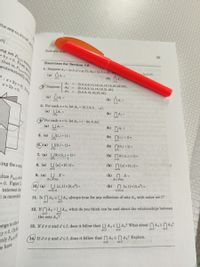 For any (a,b)ER,let
0}
ng set Pab) Consi
Indexed Sets
29
+by=0. From
that is, Pa,b) is a
automatically sa
Exercises for Section 1.8
1. Suppose A1 = {a,b,d,e,g.f}, A2 = {a,b,c,d}, As
(a,b,h).
(a) ỦA; =
(b)
3:x+233D0. It i
ex+2y 0.
A1
{0,2,4,8,10,12, 14, 16, 18,20,22,24},
2. Suppose
A2 = {0,3,6,9, 12, 15, 18,21,24},
A3
{0,4,8, 12, 16,20,24}.
(a) ỦA; =
(b)
i=1
3. For each nEN, let A, = {0, 1,2,3,...,n}.
(a) UA¡ =
(b) NA -
ieN
For each n EN, let A, = {-2n,0,2n}.
(a) UA =
(b) Ai
ieN
5. (a) Uli,i+1] =
(b) Nli,i+1]=
ieN
bian
ieN
(b) N[0,i +1] =
6. (a) Uto,i+ 1] =
ieN
ieN
nt ni s
7. (a) URX[i,i+1] =
(b) NR×[i,i+1]=
ieN
ieN
(b) N {a} × [0,1]=
ning the z-axis
8. (a) U{a} x [0,1] =
Joo acR
U X =
XeP(N)
(b) N X =
XeP(N)
9. (a)
alize P(a,b) as i
= 0. Figure l
s intersect aly
U [x, 1] x [0,x] =
(b)
xe[0,1]
n (x, 1) x [0, x1=
(10, (a)
xe[0,1]
t is immedit
11. Is NAa SUAq always true for any collection of sets Aa with index set I?
ael ael
12. If NAa =UAa, what do you think can be said about the relationships between
ael
the sets Aa?
13. If J#Ø and JcI, does it follow that U AaSUAq? What about N Aa sN Aa?
aEJ
ael
Ongs to thes
y 0, (Inat
aeJ
ael
only Pa
e have
aEJ
14, If J#Ø and JcI, does it follow that AasN Aa? Explain.
ael
