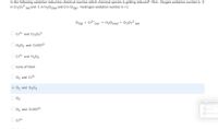 In the following oxidation-reduction chemical reaction which chemical species is getting reduced? Hint: Oxygen oxidation number is -2
in Cr20,2
(ag) and -1 in H2O2(ag) and O in O2(e). Hydrogen oxidation number is +1.
O2(6) + Cr3+ (ag) → H2O2(ag) + Cr2072 (aq)
O Cr3+ and Cr20,2-
H2O2 and Cr2072-
Cr3+ and H2O2
none of them
O2 and Cr3+
O 02 and H202
O 02
O2 and Cr2072-
O Cr3+
