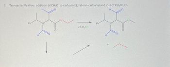 3. Transesterification: addition of CH3O to carbonyl 3, reform carbonyl and loss of CH3CH₂O
H
H
Ph
H
Ph
2 CHO
H
+