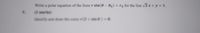 Write a polar equation of the form r sin(0 – 0) = ro for the line 3 x + y = 1.
2marks)
dentify and draw the conic r(2+
