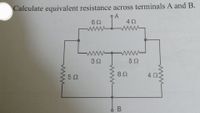 Calculate equivalent resistance across terminals A and B.
A
www
52
ww
52
ww
4.
