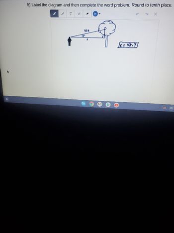 5) Label the diagram and then complete the word problem. Round to tenth place.
✓ T ✓
8
I
X
50 ft
O
X=4817
ES