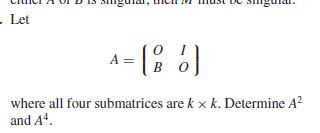 . Let
A =
where all four submatrices are k x k. Determine A?
and A*.
