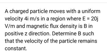 Answered: A Charged Particle Moves With A Uniform… | Bartleby