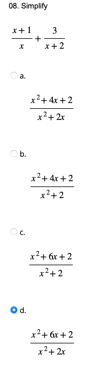 08. Simplify
x+1
X
a.
O b.
C.
d.
+
3
x+2
x² + 4x + 2
x² + 2x
x² + 4x + 2
x²+2
x²+6x+2
x²+2
x²+6x+2
x² + 2x