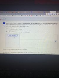 S MLA Cita x
9 A Study
E LS13: LDx
I Lilly Mon x
E Lilly Mon X
O HW 4: Eg x
K
b goformative.com/formatives/602d1de71bc3e21f633778e6
1ools.us bookmarks
I Classroom
Classes
Coding
Games
O YouTube
O Remind
B CK-12
* sparknotes
Brainly.com
4
Lukas is packing boxes of food for a homeless shelter. He has rice and cans that he is packing into the boxes. He
packs 3 cartons of rice and some cans into each box. At the end of the day, he has packed 72 items total into 8
boxes. How many cans did he pack into each box?
7/2
Write an equation for your answer.
Then, solve it in the show your work box on the left.
Show Your Work
Hint on #5: Let x be the number of cans in each box.
#5 works best if you set it up as an equation with the distributive property. Think of the parenthesis as being the
OI
