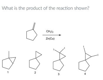 What is the product of the reaction shown?
CH₂12
Zn(Cu)
$ $ $ $
1
2
3
4