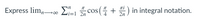 Express lim,0∞ Li=1 2n
cos( + ) in integral notation.
