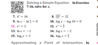 KO Solving a Simple Equation In Exercises
7-16, solve for x.
&. ()" - 32
10. log x - kog 10 -0
7. 4 - 16
9. In x- In 2 - 0
11. e' - 2
13. In x--1
15. log, x - 3
12. e -
14. log x- -2
16. log, x-
Approximating a Point of Intersection In
