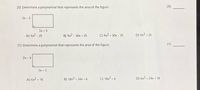 20) Determine a polynomial that represents the area of the figure.
20)
3x - 5
3x + 5
A) 9x2 - 25
B) 9x2 - 30x + 25
C) 9x2 + 30x - 25
D) 9x2 + 25
21)
21) Determine a polynomial that represents the area of the figure.
2x + 6
3x + 3
A) 6x2 + 18
B) 18x2 + 24x + 6
C) 18x2 + 6
D) 6x2 + 24x + 18
