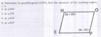 B. Direction: In parallelogram HOPE, find the measure of the missing angles.
1. X
2. m 20HE
3. m 20PE
(2x +25} -
4. m ZHOP
5. m ZHEP
(3x - 15) •
