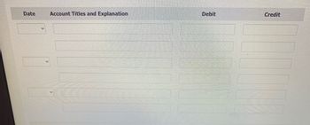 Date
Account Titles and Explanation
Debit
Credit