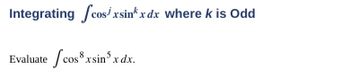 **Integrating \(\int \cos^j x \sin^k x \, dx\) where \(k\) is Odd**

Evaluate \(\int \cos^8 x \sin^5 x \, dx\).