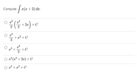 Compute /
r(x + 2) dx.
+ 2x) +C
2
+a² + C
3
+C
O 2° (x² + 2æ) + C
O 23 + a? + C
