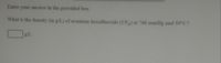 Enter your answer in the provided box.
What is the density (in g/L) of uranium hexafluoride (UF) at 760 mmHg and 59°C?
g/L
