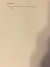 Question #6:
Calculate the difference in environmental cost between
Car #1
Car #2
