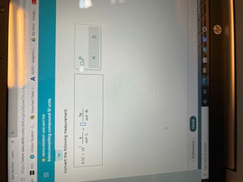 Kyle Reichert - Learn X +
ail
https://www-awu.aleks.com/alekscgi/x/Isl.exe/1o_u-IgNslkr7j8P3jH-IJS_6JxCWwncg8Tof4a5q5fmgWG31RYR
iClicker Student - C... Important Dates //... A ALEKS- Adaptive L... My Drive - Google...
D21 D2L
=
MEASUREMENT AND MATTER
Interconverting compound Sl units
V
Convert the following measurement.
5
9.32 × 10
g
mol L
Explanation
Type here to search
benestand
kg
moldL
Check
AN
Ох
X
S
hp
Ⓒ2022 McG
