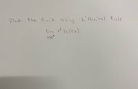 Find the limit using L' Hopitel Rule.
L'Hopital Rule.
lim x? In (5x)
