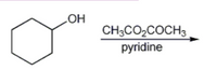 HO
CH3CO2COCH3
pyridine
