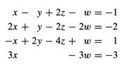 y + 2z -
w = -1
-
2х + у — 2z - 2w 3D —2
—х + 2у — 4z+ w %3D
- 3w = -3
1
3x
