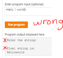 Enter program input (optional)
-Hello, 1 world$!
Run program
wrong
Program output displayed here
XEnter the string:
XFinal string is:
Helloworld